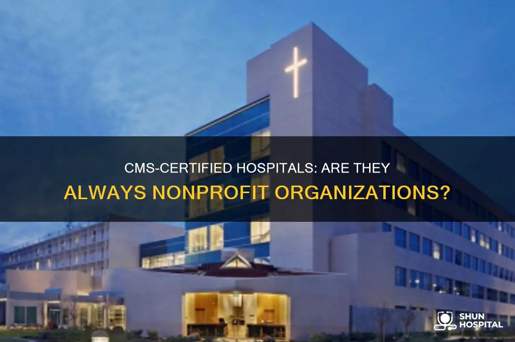 is a hospital is certified by cms is it nonprofit