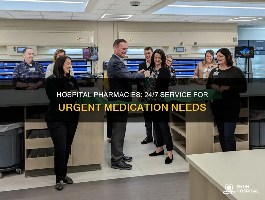 is a hospital pharmacy open 24 7