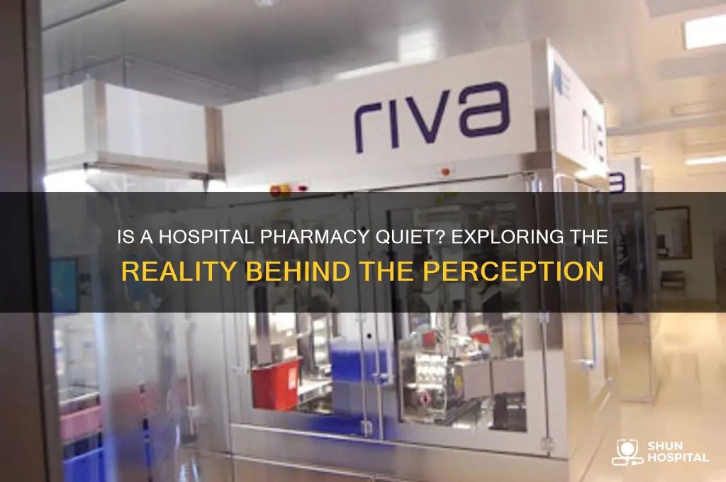 is a hospital pharmacy quiet