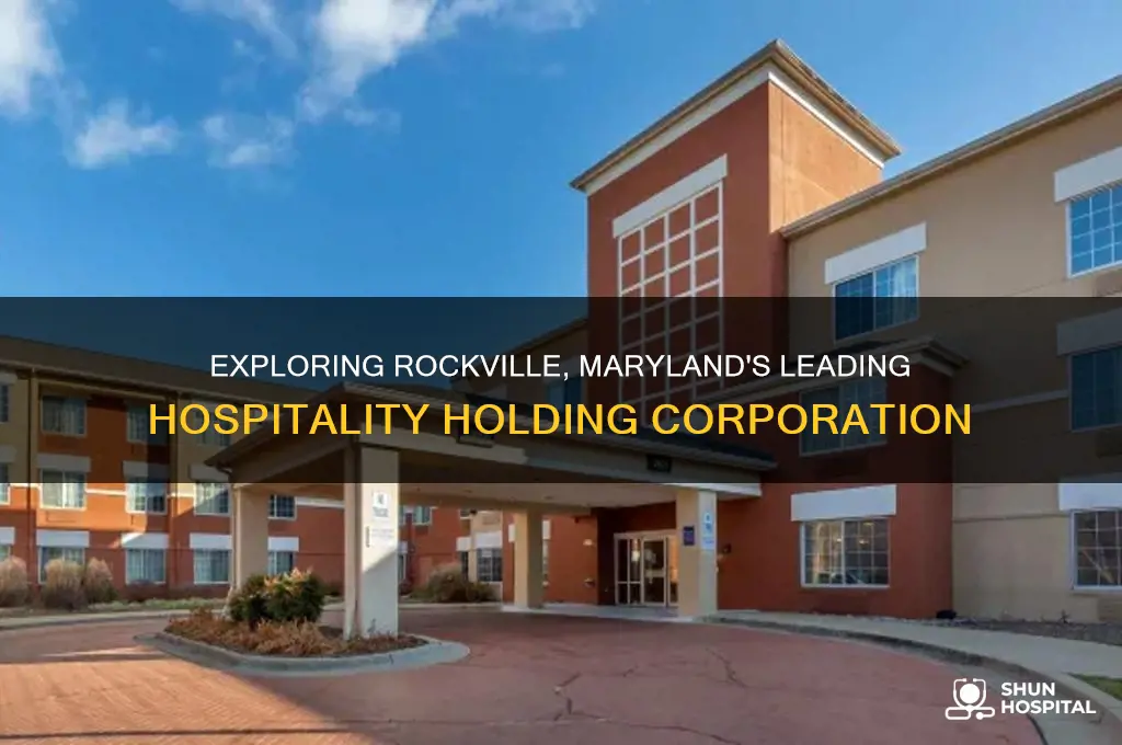 is a hospitality holding corporation based in rockville maryland
