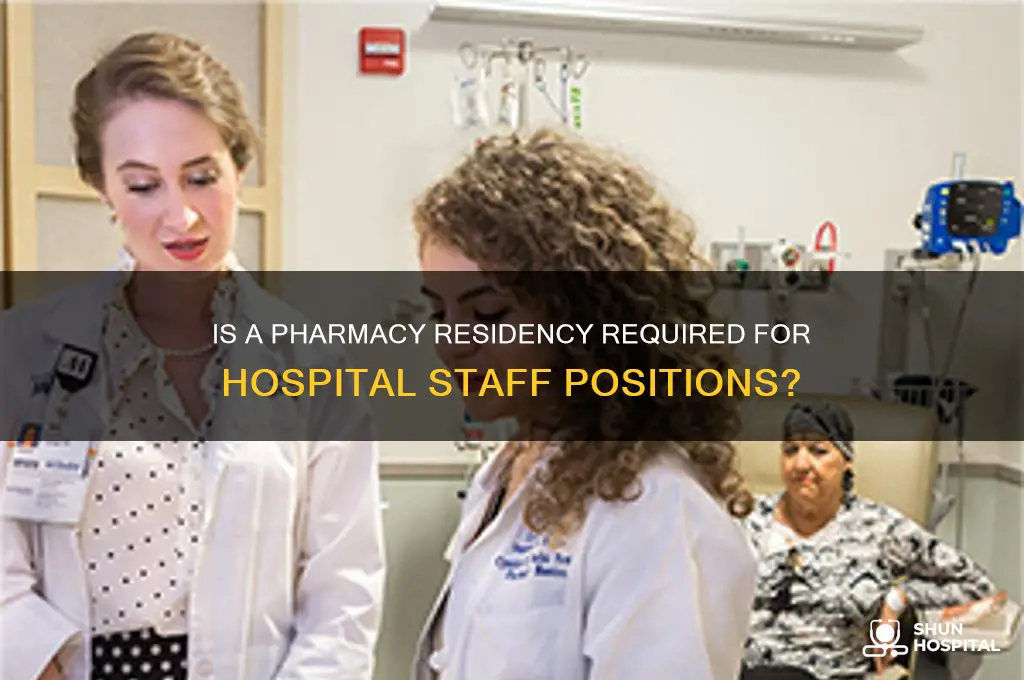 is a pharmacy residency needed to staff at hospitals