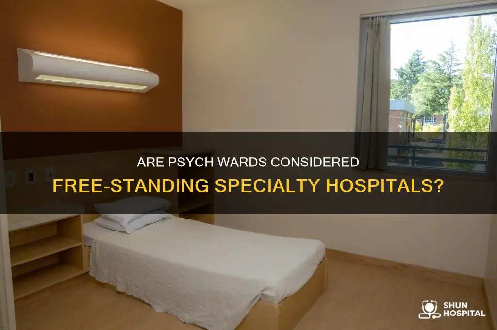 is a psych ward a free-standing specialty hospital