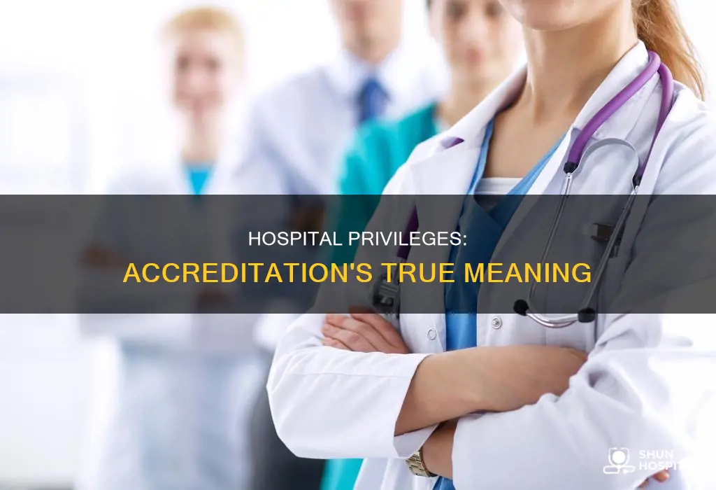 is accreditation the same has hospital privileges
