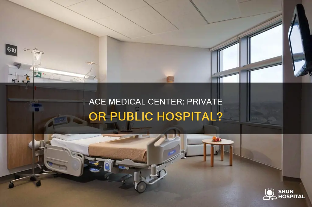 is ace medical center a private hospital
