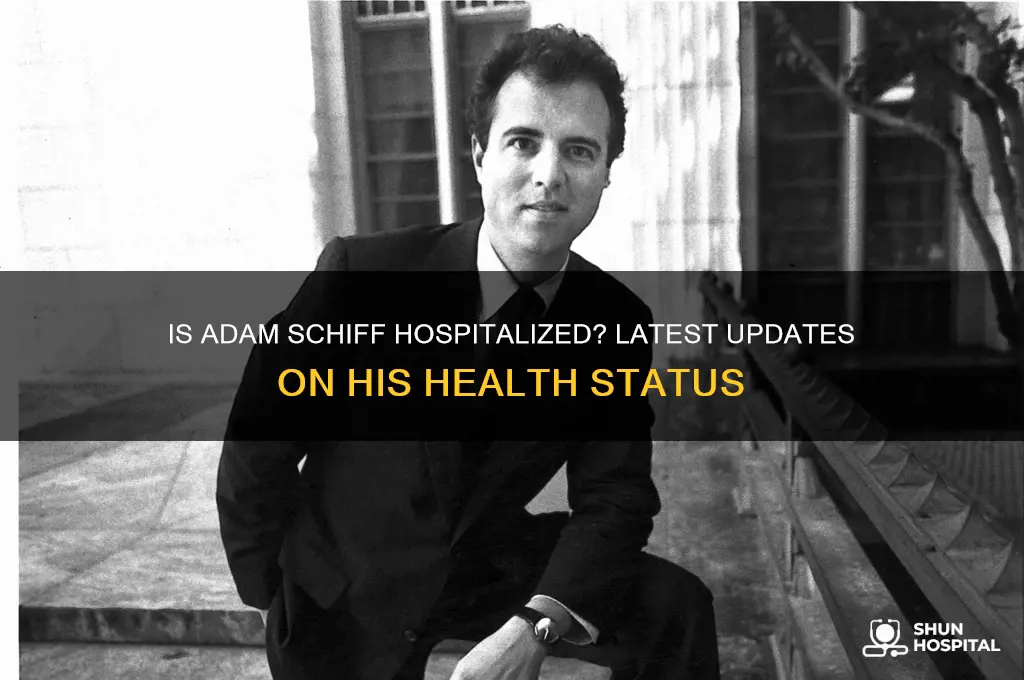 is adam schiff in hospital