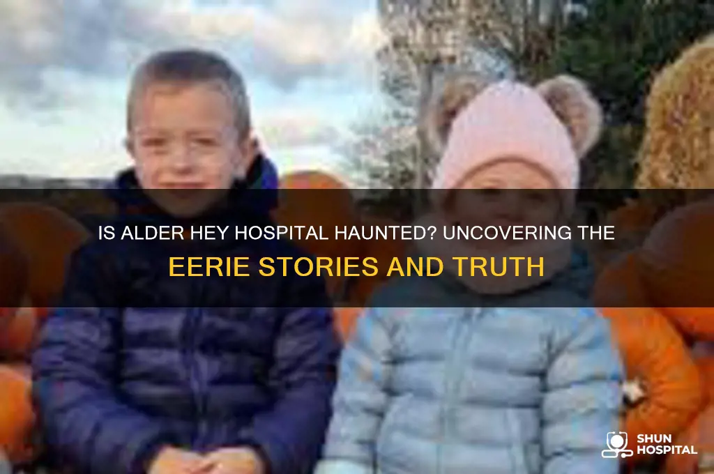 is alder hey hospital haunted
