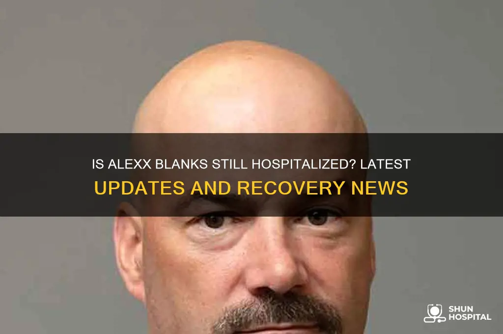 is alexx blanks still hospitalized