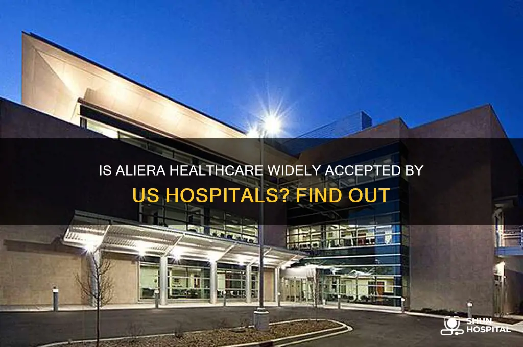 is aliera healthcare accepted by most hospitals in the us