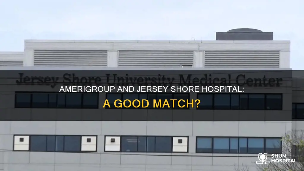 is amerigroup good for jersey shore hospital