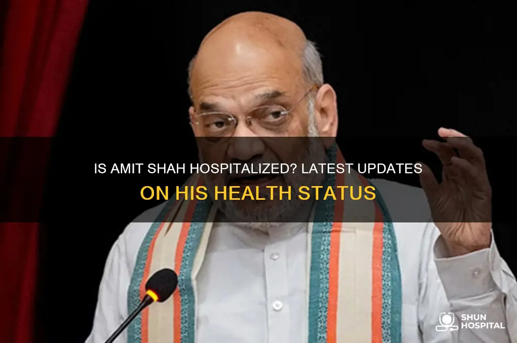 is amit shah in hospital