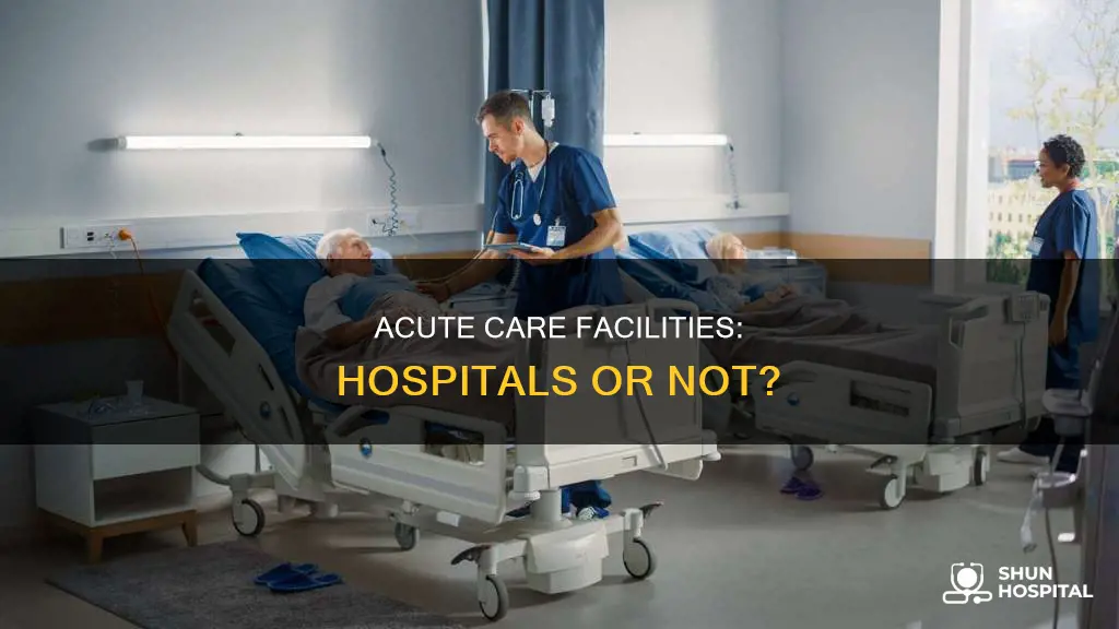 is an acute care facility a hospital