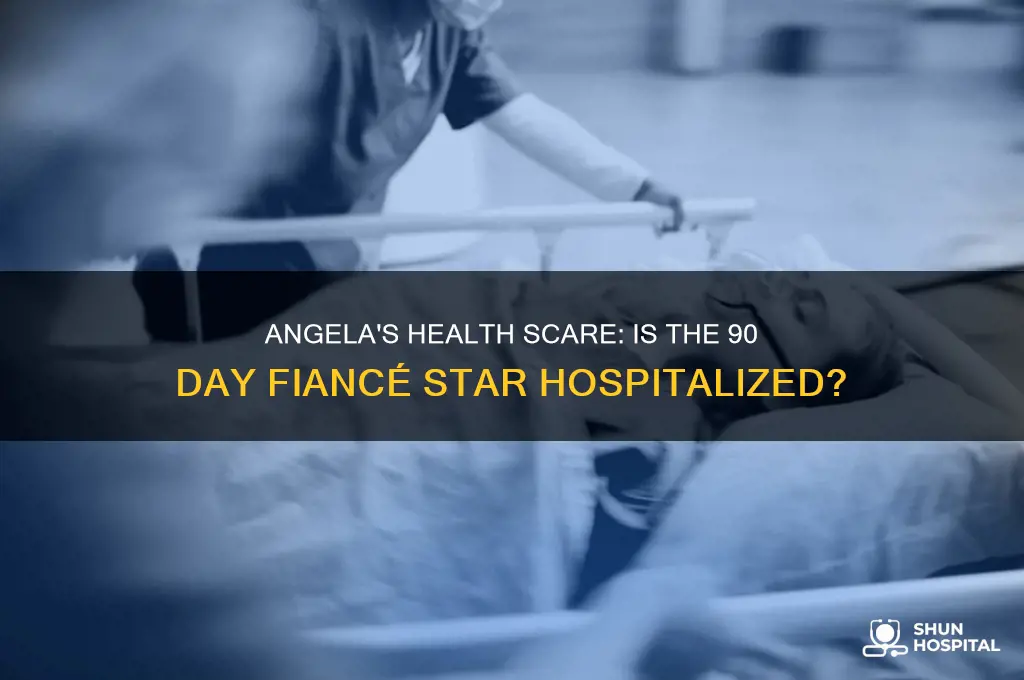 is angela from 90 day fiance in the hospital