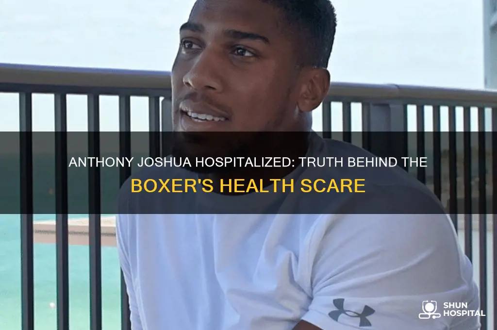 is anthony joshua in hospital