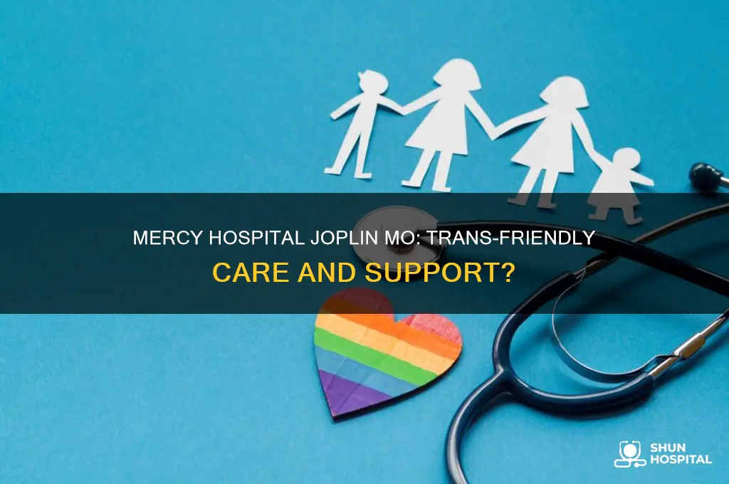 is anyone at mercy hospital joplin mo trans friendly