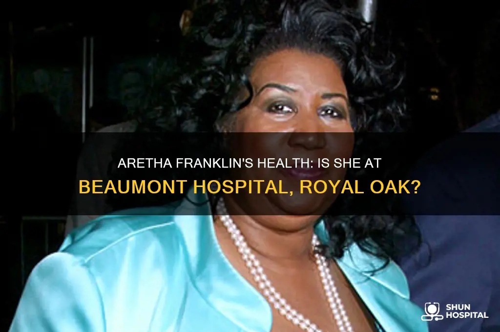 is aretha franklin at beaumont hospital in royal oak