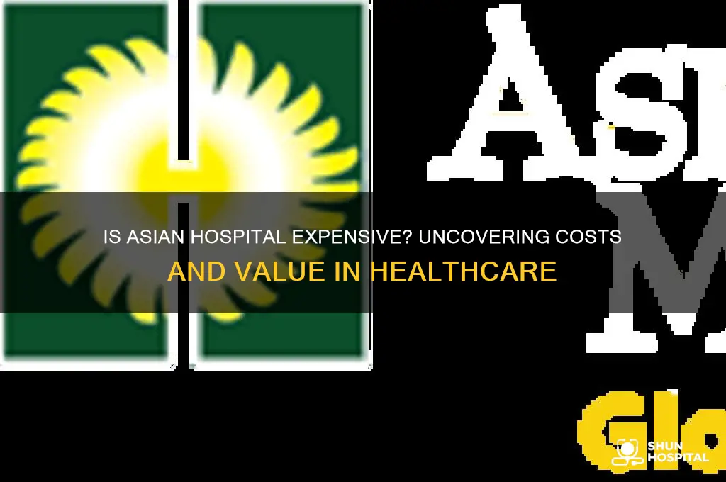 is asian hospital expensive