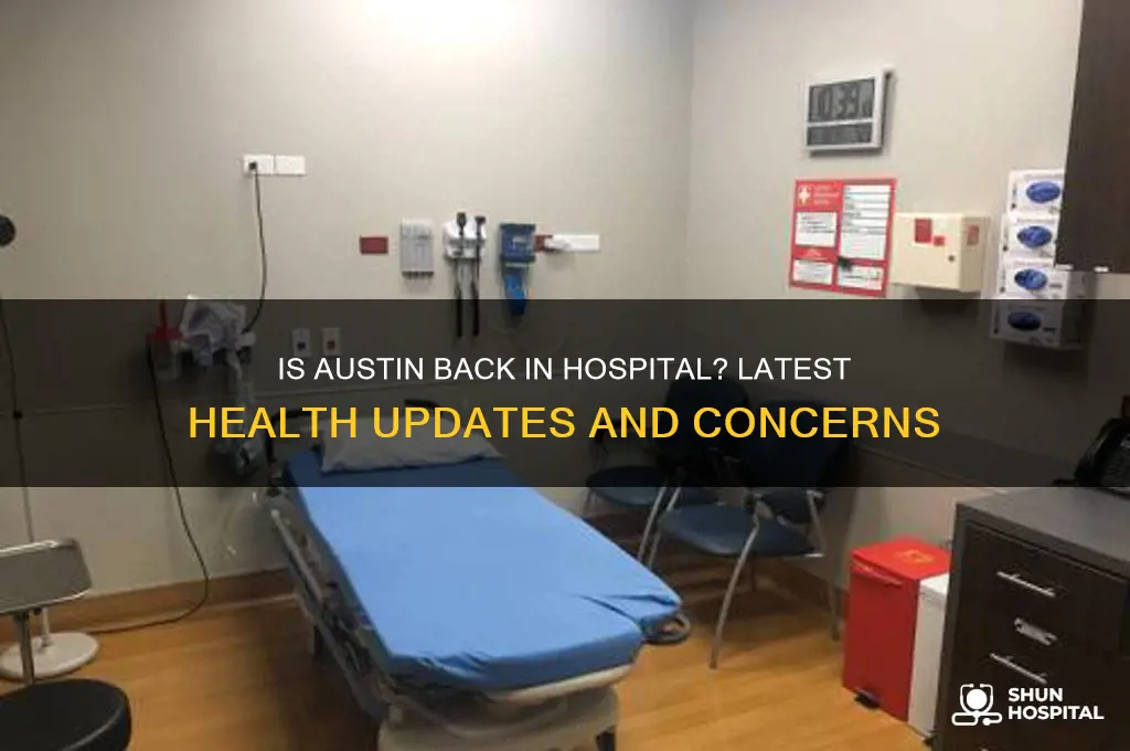 is austin back in hospital