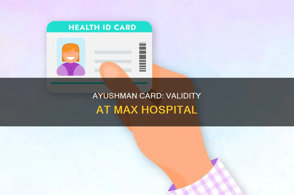 is ayushman card valid in max hospital