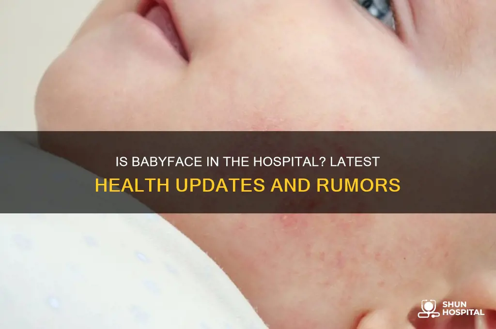 is babyface in the hospital