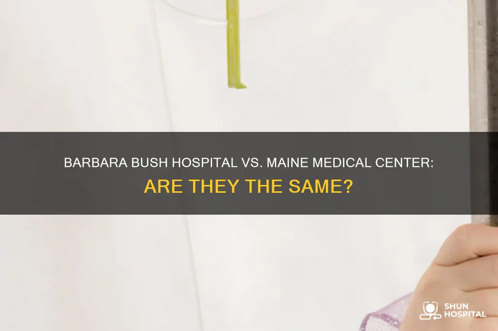 is barbara bush hospital the same as maine medical center