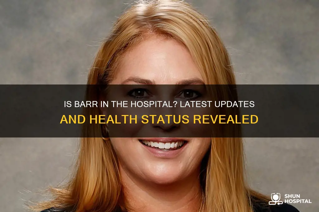 is barr in the hospital