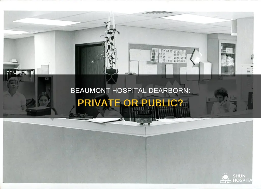 is beaumont hospital dearborn a private hospital