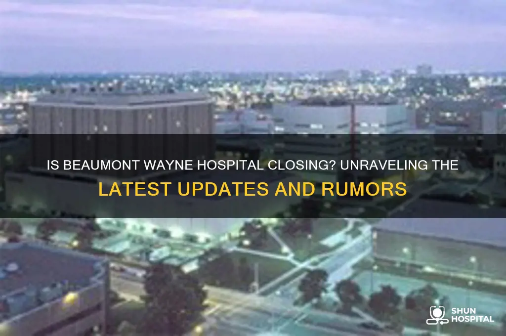 is beaumont wayne hospital closing