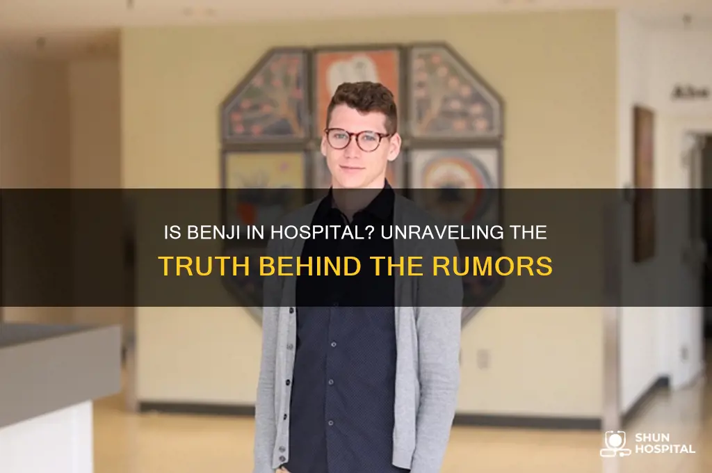 is benji in hospital