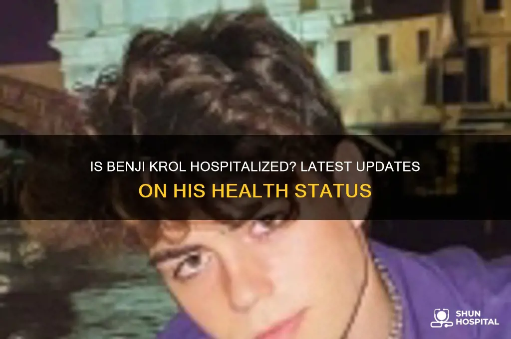 is benji krol in hospital
