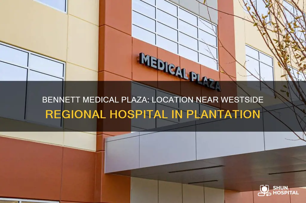 is bennett medical plaza in plantation by westside regional hospital