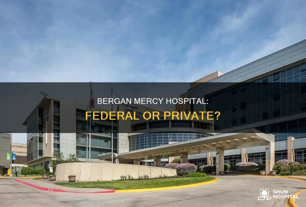 is bergan mercy hospital a federal facility