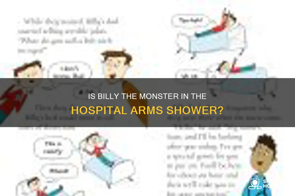is billy the monster in the hospital arms shower