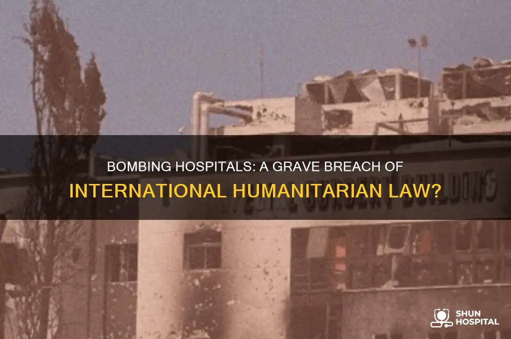 is bombing a hospital a violation of international law