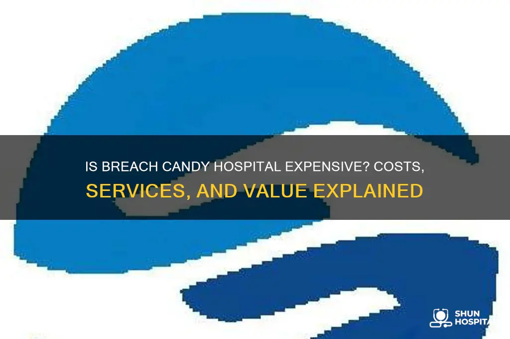 is breach candy hospital expensive