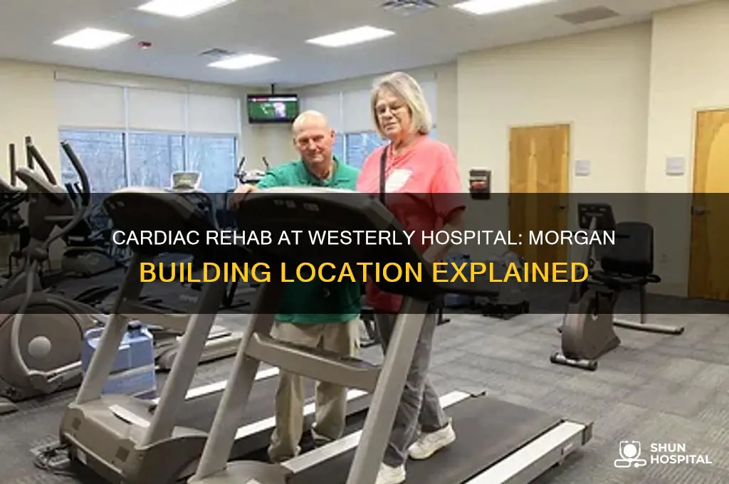 is cardiac rehab located in morgan building for westerly hospital
