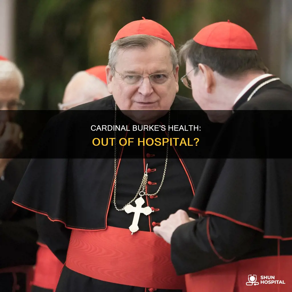 is cardinal burke out of the hospital