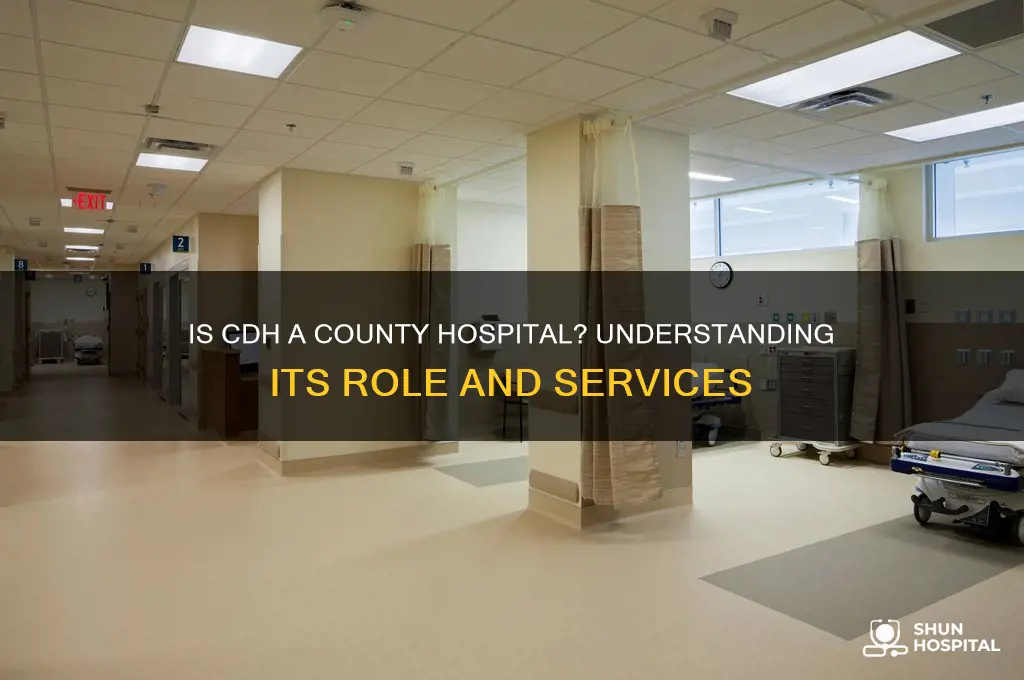 is cdh a county hospital
