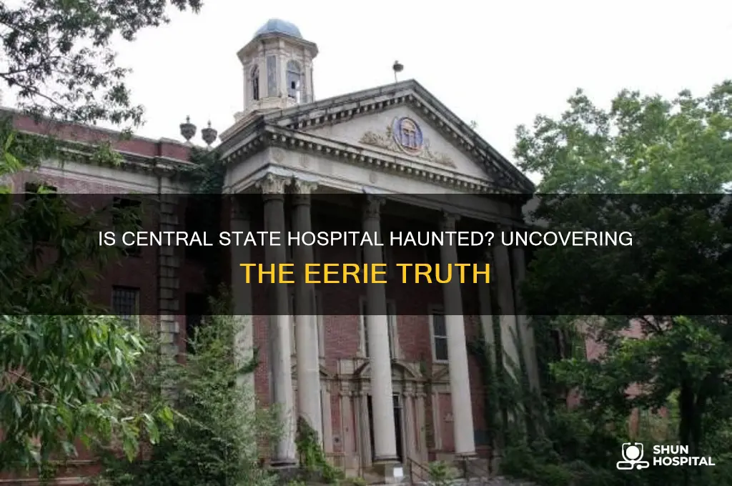 is central state hospital haunted