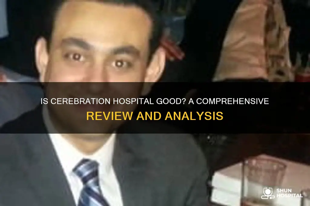is cerebration hospital good