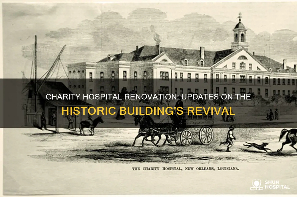 is charity hospital being renovated