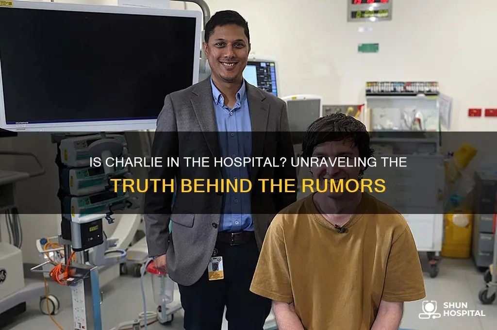 is charlie in the hospital