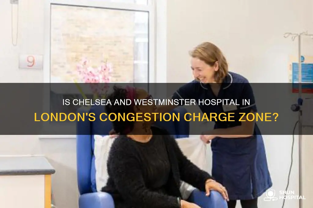 is chelsea and westminster hospital in the congestion charge zone