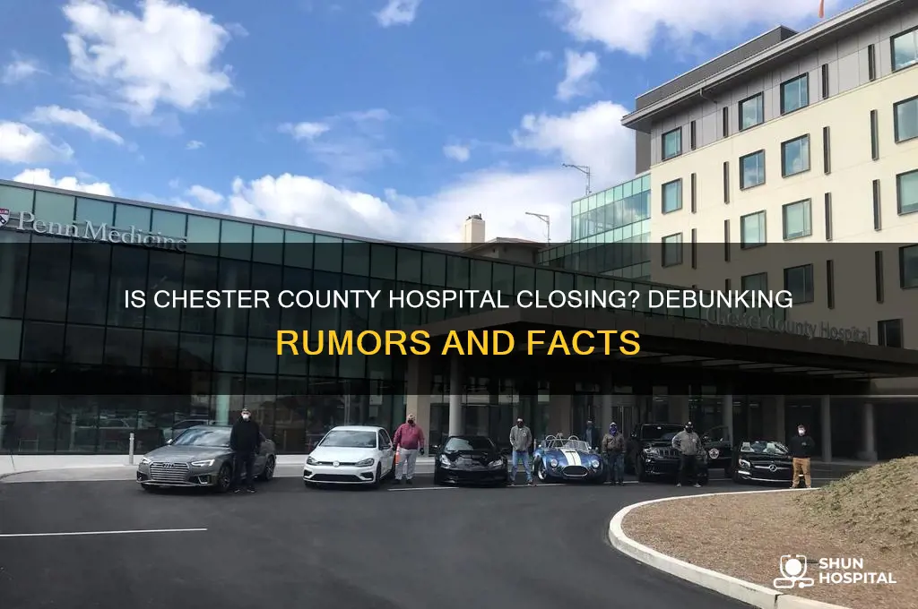 is chester county hospital closing
