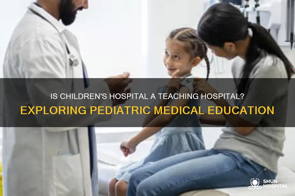 is childrens a teaching hospital