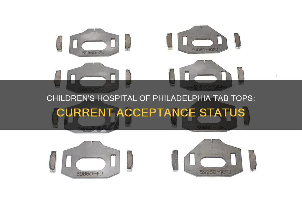 is childrens hospital of philadelphia still accepting tab tops