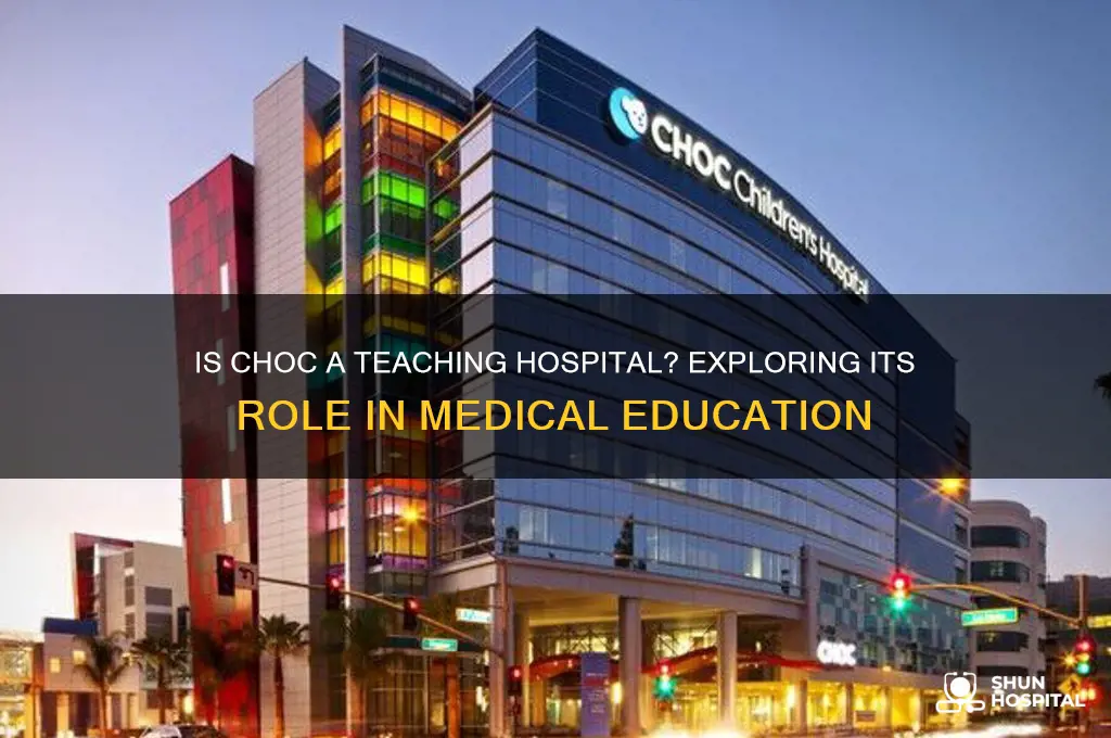 is choc a teaching hospital