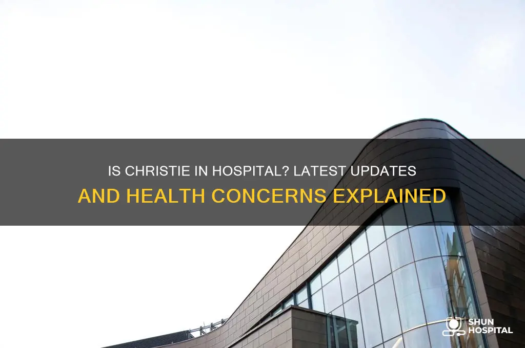 is christie in hospital