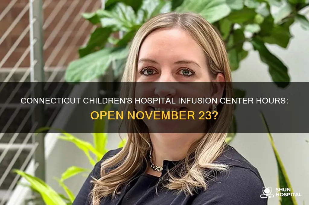 is connecticut childrens hospital infusion center open nov 23