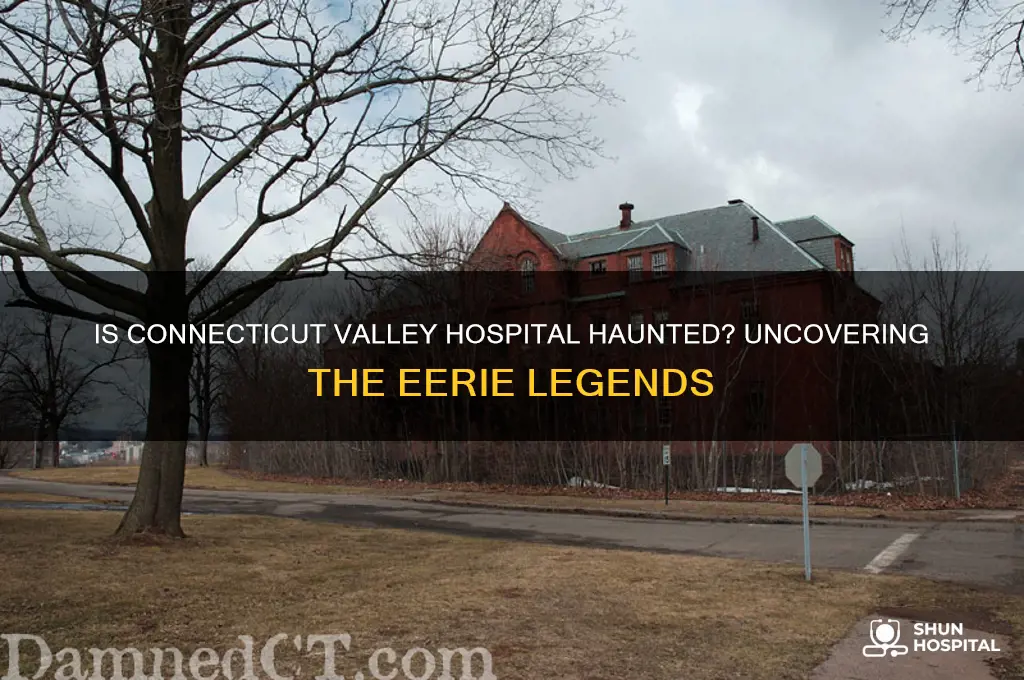 is connecticut valley hospital haunted