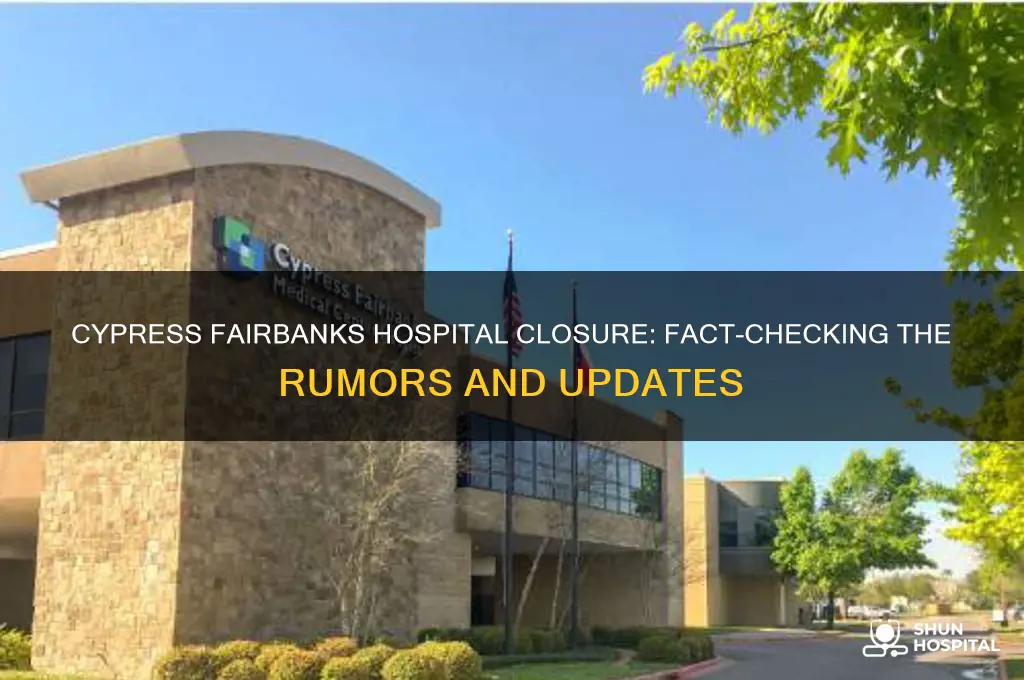 is cypress fairbanks hospital closing